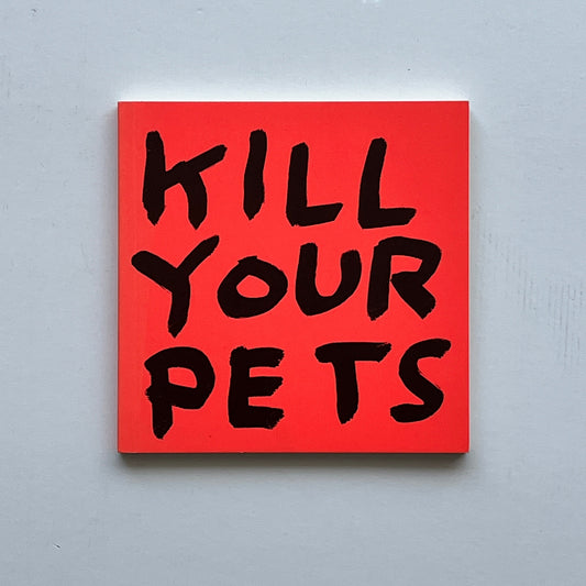 David Shrigley - Kill Your Pets